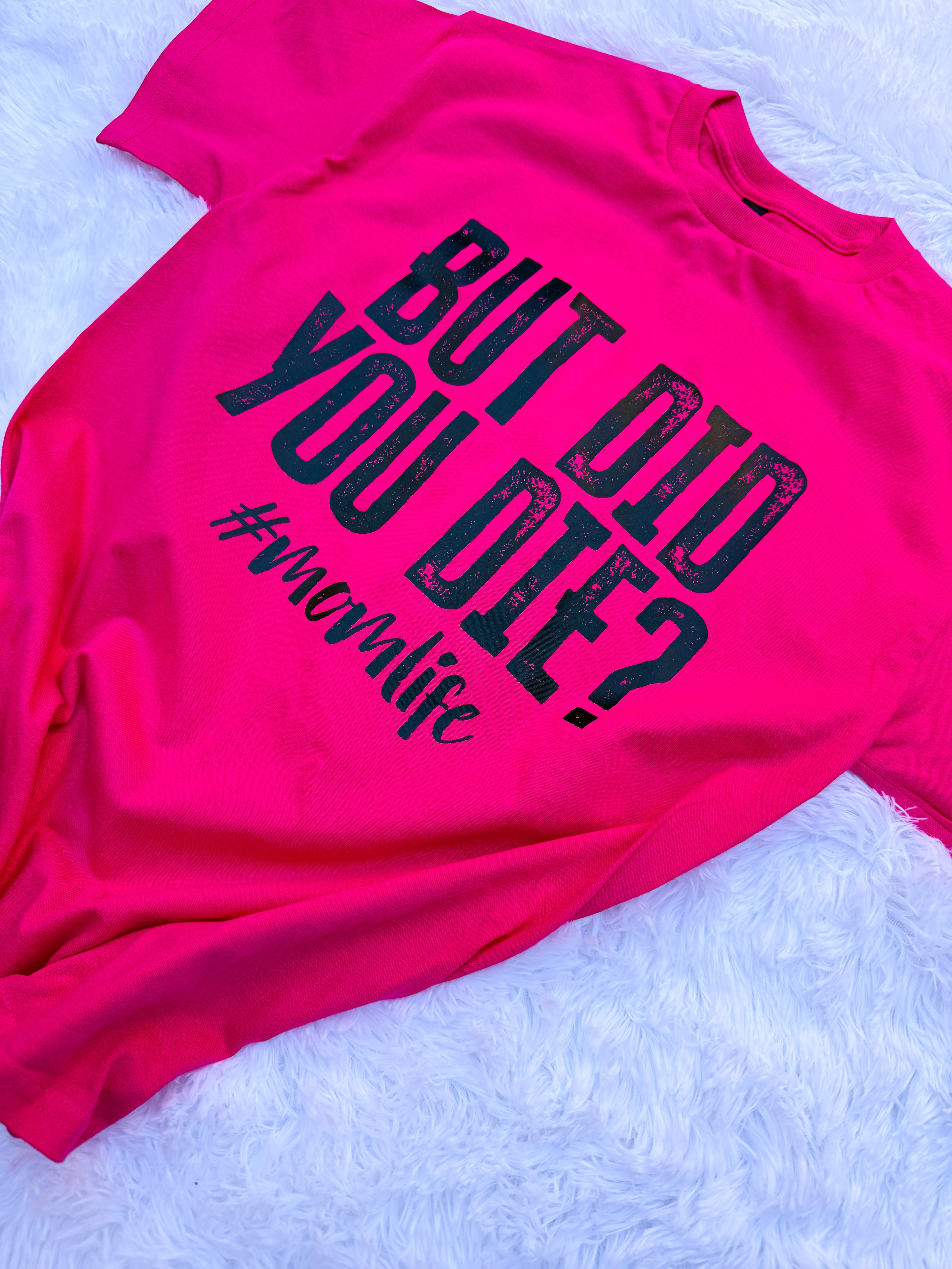 READY TO SHIP - But Did You Die?