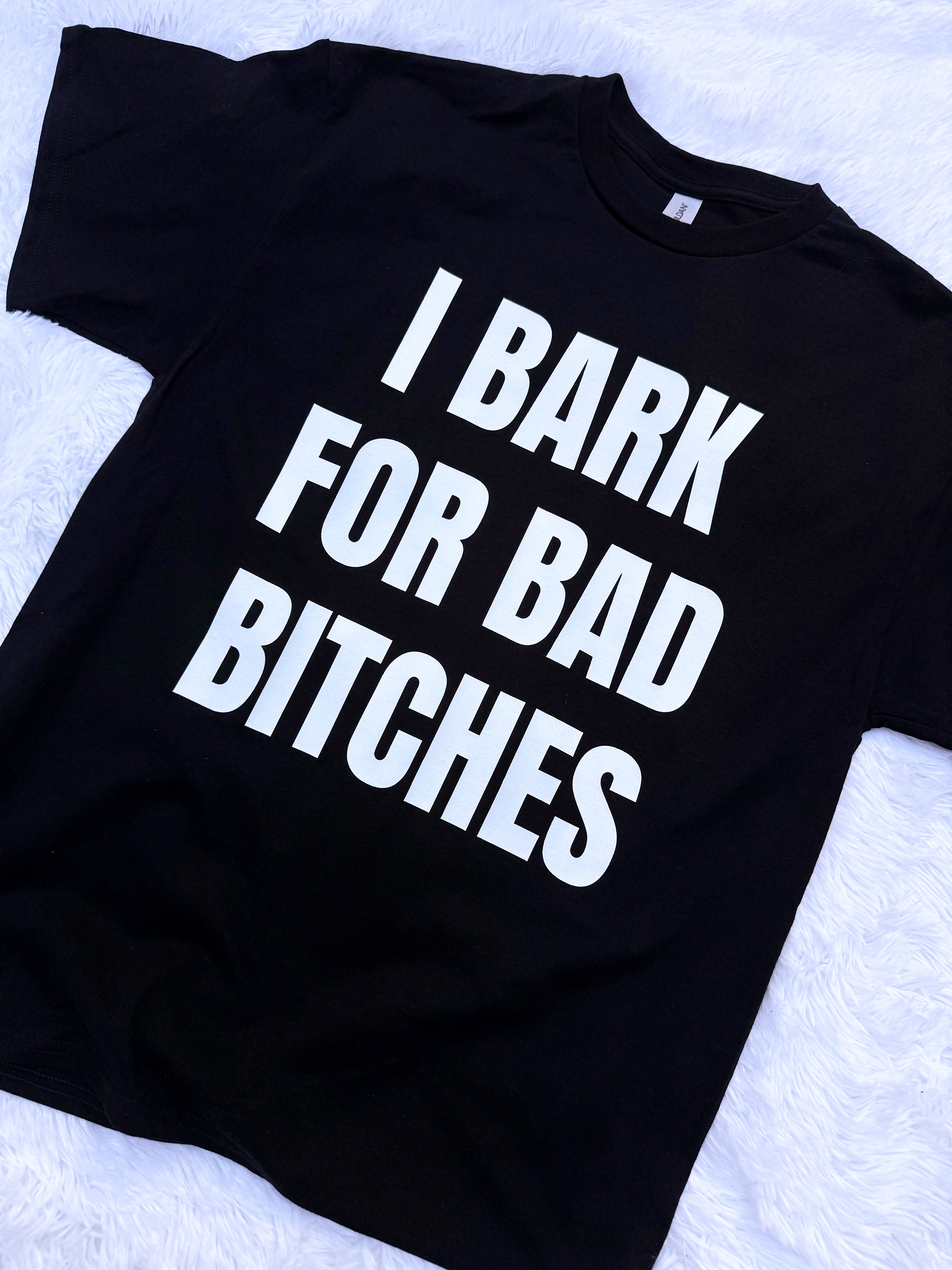 I Bark For Bad Bitches