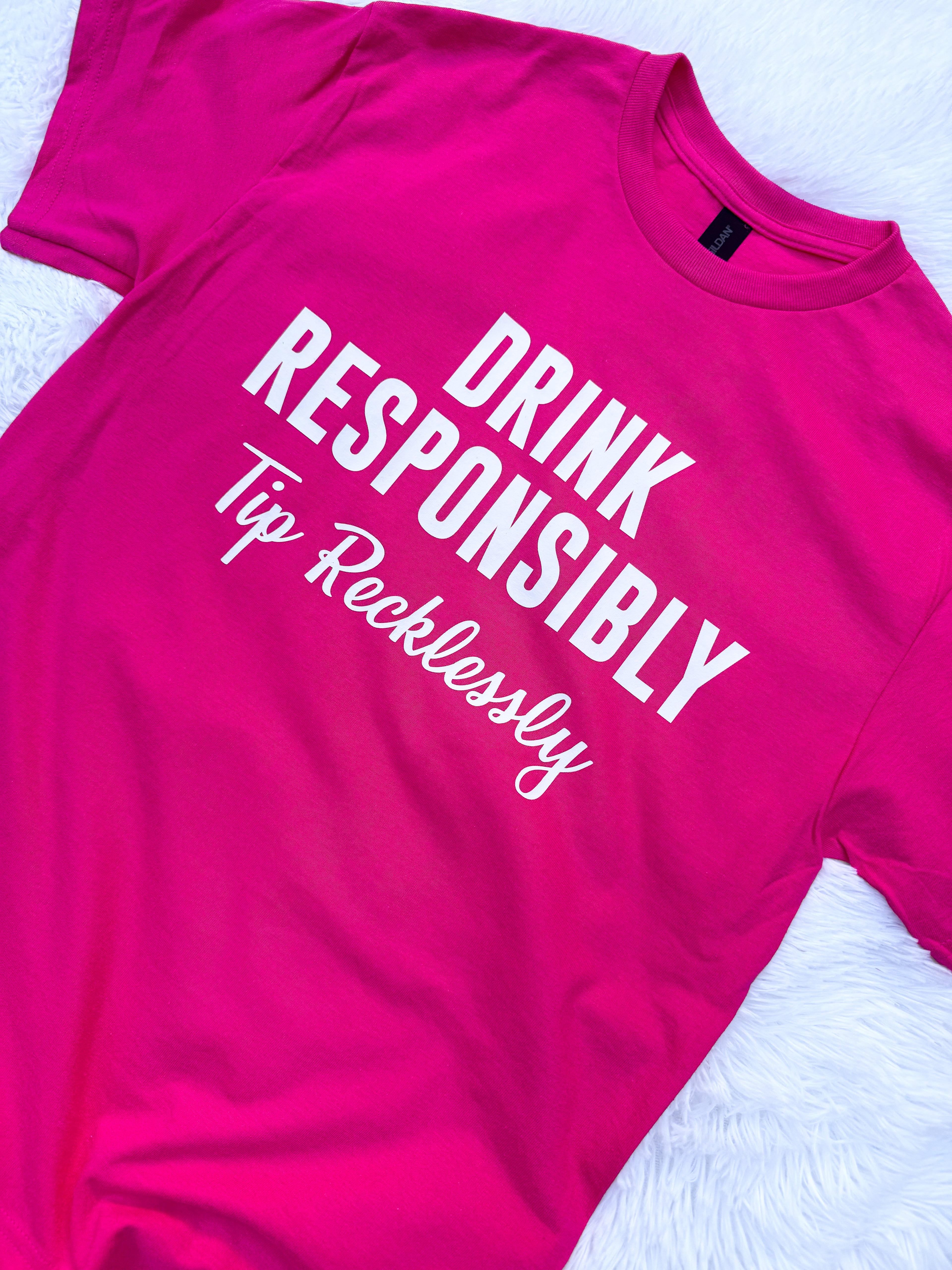 Drink Responsibly Tip Recklessly